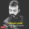 Serkan Çağrı - Vurmasınlar Garibe - Single